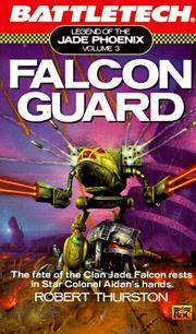 Falcon Guard (Battletech: Legend of the Jade Phoenix, Volume 3) 