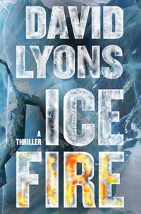 Ice Fire:   A Thriller by Lyons, David - 2012