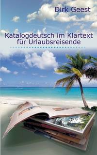 Katalogdeutsch im Klartext für Urlaubsreisende (German Edition)