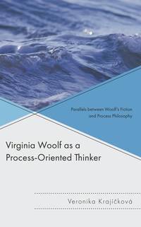 Virginia Woolf As a Process-Oriented Thinker: Parallels Between Woolf’s Fiction and Process Philosophy