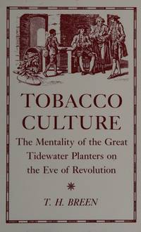 tobacco culture th breen Tobacco Culture: The Mentality of the Great Tidewater Planters on the Eve  of Revolution