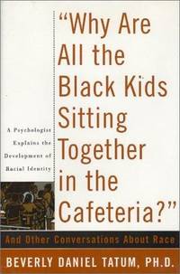 image of Why Are All the Black Kids Sitting Together in the Cafeteria? : And Other Conversations about Race