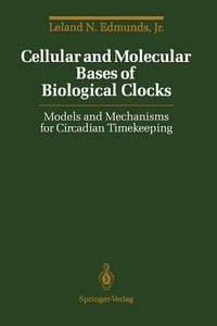 Cellular and Molecular Bases of Biological Clocks: Models and Mechanisms for Circadian Timekeeping