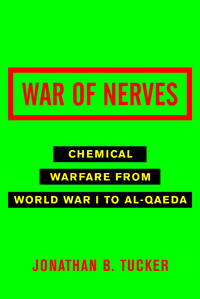 War of Nerves: Chemical Warfare from World War I to al-Qaeda