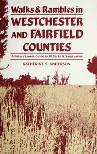 Walks and Rambles in Westchester and Fairfield Counties : A Nature Lover's Guide to Thirty...