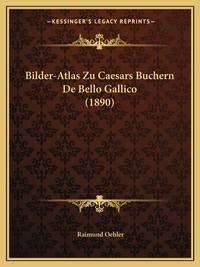 Bilder-Atlas Zu Caesars Buchern De Bello Gallico (1890) (German Edition)
