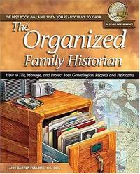 The Organized Family Historian: How to File, Manage, and Protect Your Geneological Records and...