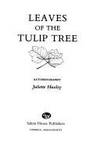 LEAVES OF THE TULIP TREE: Autobiography by Huxley, Juliette - 1987