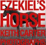 Ezekial's Horse; Keith Carter Photographs