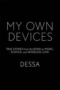 My Own Devices: True Stories from the Road on Music, Science, and Senseless Love