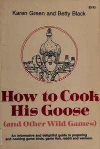 How to Cook His Goose and Other Wild Games