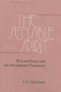 The Sensible Spirit  Walter Pater and the Modernist Paradigm