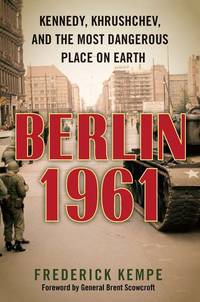 BERLIN 1961: Kennedy, Khrushchev, and the Most Dangerous place on Earth