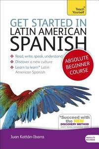Get Started in Latin American Spanish Absolute Beginner Course: The essential introduction to...
