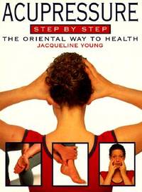 Acupressure Step by Step: The Oriental Way to Health