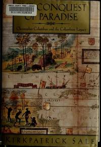 The Conquest of Paradise : Christopher Columbus and the Columbian Legacy by Sale, Kirkpatrick