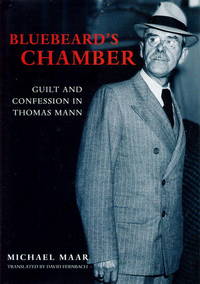 Bluebeard&#039;s Chamber: Guilt and Confession in Thomas Mann by Maar, Michael - 2003