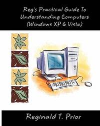 Reg's Practical Guide To Understanding Computers (Reg's Practical Guides)