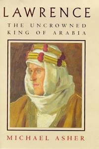 Lawrence the Uncrowned King of Arabia