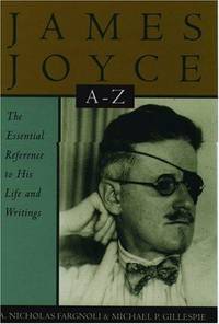 James Joyce A to Z: The Essential Reference to His Life and Writings (Literary A-Z's)