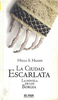 La ciudad escarlata : la novela de los Borgia by HAASSE,Hella S. [Autor] - 2005-01-01