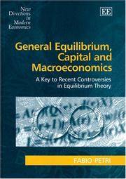 General Equilibrium, Capital And Macroeconomics: A Key To Recent Controversies In Equilibrium Theory (New Directions in Modern Economics) by Fabio Petri - 2004-10-04