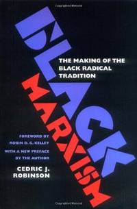 Black Marxism The Making of the Black Radical Tradition
