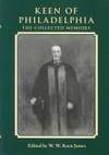 KEEN OF PHILADELPHIA: THE COLLECTED MEMOIRS OF WILLIAM WILLIAMS KEEN JR.