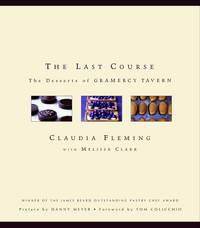 The Last Course: The Desserts of Gramercy Tavern by Fleming, Claudia