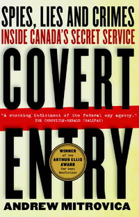 Covert Entry : Spies, Lies and Crimes Inside Canada's Secret Service