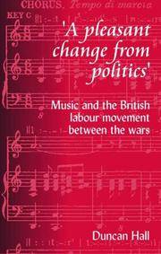 A PLEASANT CHANGE FROM POLITICS- MUSIC AND THE BRITISH LABOUR PARTY MOVEMENT BETWEEN THE WARS