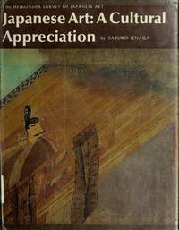 Japanese Art: A Cultural Appreciation (The Heibonsha Survey of Japanese Art Volume 30)
