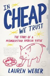 image of In CHEAP We Trust: The Story of a Misunderstood American Virtue
