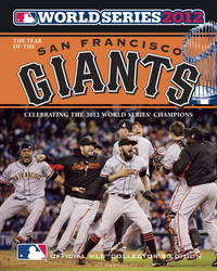 Year of the San Francisco Giants : Celebrating the 2012 World Series Champions