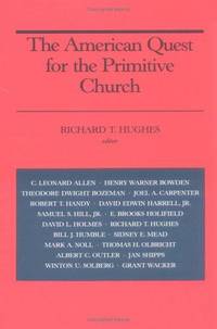 The American Quest for the Primitive Church by Richard T Hughes (Editor) - 1988-10-01