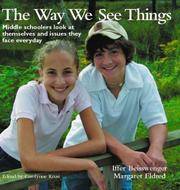 The Way We See Things: Middle Schoolers Look at Themselves and the Issues They Face Everyday.