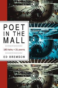 Poet in the Mall: 180 Haiku + 21 Poems