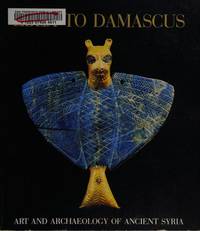 Ebla to Damascus; Art and archaoelogy of Ancient Syria