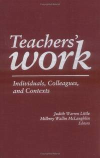 Teachers' Work: Individuals, Colleagues, and Contexts (Professional Development and Practice Series)