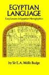 Egyptian Language: Easy Lessons in Egyptian Hieroglyphics with Sign List by Budge, E. A. Wallis