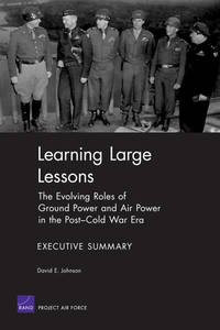 Learning Large Lessons: The Evolving Roles of Ground Power and Air Power in the Post-Cold War...