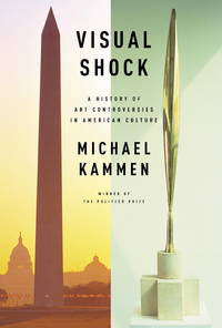 Visual Shock: A History of Art Controversies in American Culture de Kammen, Michael - 2006-09-26