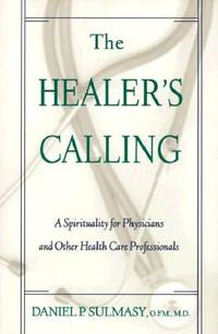 The Healer's Calling: A Spirituality for Physicians and Other Health Care