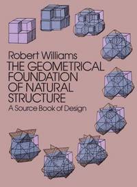 The Geometrical Foundation of Natural Structure: A Source Book of Design by Williams, Robert