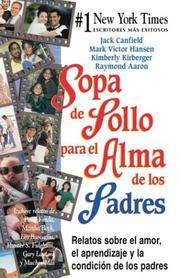 Sopa de Pollo para el Alma de los Padres: Relatos sobre el amor, el aprendizaje y la condicion de...