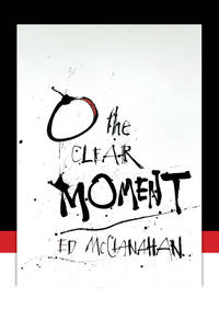 O the Clear Moment by Ed McClanahan - 2009-10-08