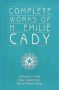 Complete Works of H. Emilie Cady