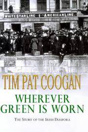 Wherever Green Is Worn: The Story of the Irish Diaspora by Coogan, Tim Pat - 2000