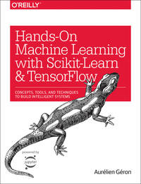 Hands-On Machine Learning with Scikit-Learn and TensorFlow: Concepts, Tools, and Techniques to...