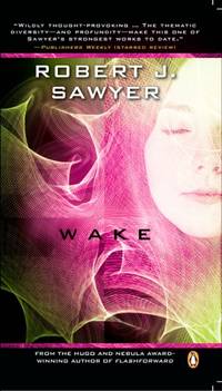 Wake: Book One In The WWW Trilogy by Robert J Sawyer - 2010